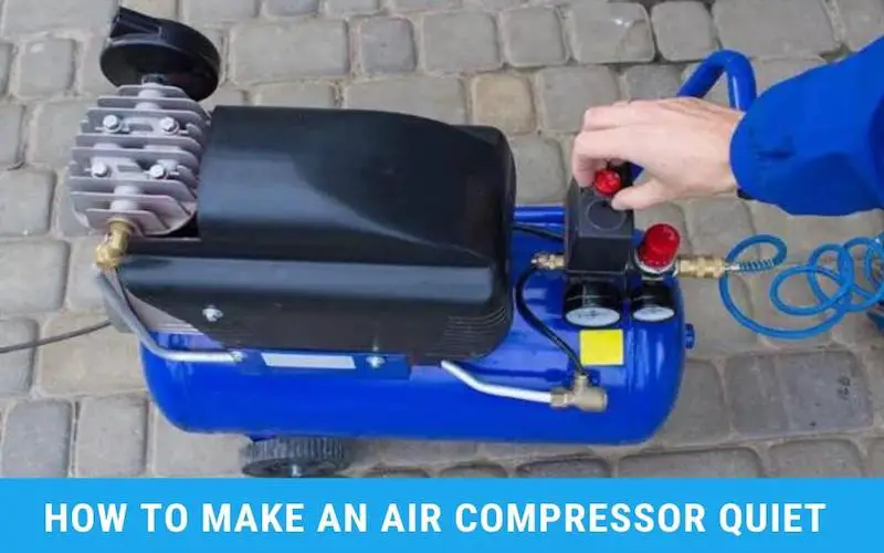 How to Make an Air Compressor Quiet - 7 Hacking Tips
