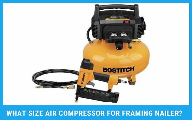 What Size Air Compressor for Framing Nailer - 3 Best Tips