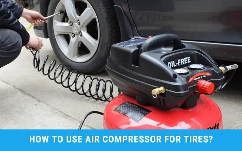 How to Use Air Compressor for Tires - 5 Detailed Steps