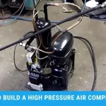 How to Build A High Pressure Air Compressor - 6 Simple Steps