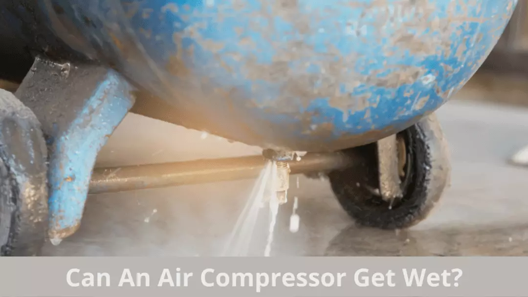 Can An Air Compressor Get Wet: Complete Effective Guide